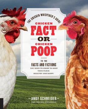Paperback Chicken Fact or Chicken Poop: The Chicken Whisperer's Guide to the Facts and Fictions You Need to Know to Keep Your Flock Healthy and Happyvolume 2 Book