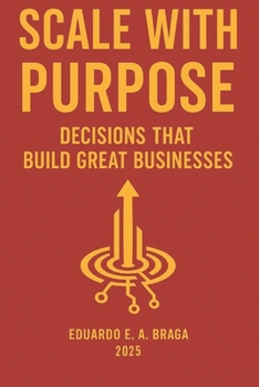 Paperback Scale With Purpose: Decisions That Build Great Businesses Book