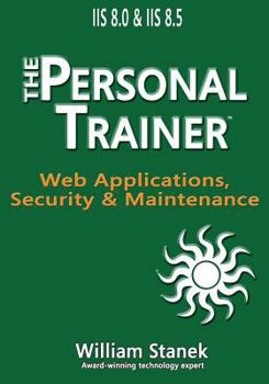Paperback IIS 8 Web Applications, Security & Maintenance: The Personal Trainer for IIS 8.0 and IIS 8.5 Book