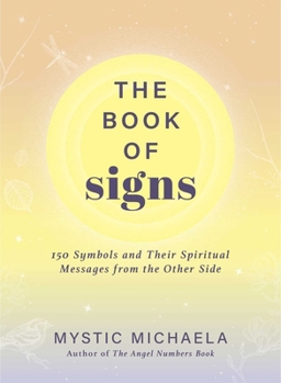 Hardcover The Book of Signs: 150 Symbols and Their Spiritual Messages from the Other Side Book