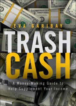 Paperback Trash Cash: A Money-Making Guide to Help Supplement Your Income Book