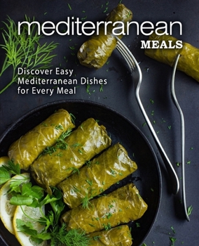 Paperback Mediterranean Meals: Discover Easy Mediterranean Dishes for Every Meal (2nd Edition) Book