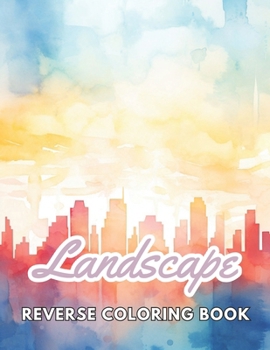 Paperback Landscape Reverse Coloring Book: New and Exciting Designs, Begin Your Journey Into Creativity Book