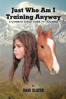 Paperback Just Who Am I Training Anyway: A Common Sense Guide to Teaching Book