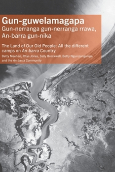 Hardcover Gun-guwelamagapa: The Land of Our Old People: All the different camps on An-barra Country Book