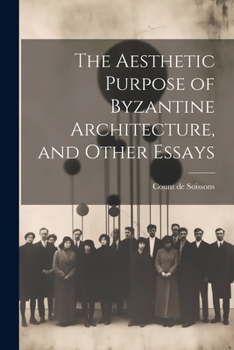 Paperback The Aesthetic Purpose of Byzantine Architecture, and Other Essays Book