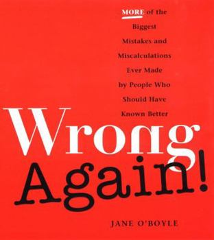 Paperback Wrong Again!: More of the Biggest Mistakes and Miscalculations Ever Made by Peple Who Should Have Known Better Book