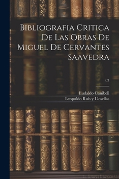 Paperback Bibliografia critica de las obras de Miguel de Cervantes Saavedra; t.3 [Spanish] Book