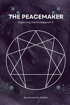 The Peacemaker: Exploring the Enneagram 9 (The Enneagram Code: Finding Your True Self Through the 9 Types)