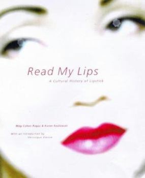 Hardcover Read My Lips: A Cultural History of Lipstick Book