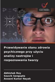Paperback Przewidywanie stanu zdrowia psychicznego przy u&#380;yciu analizy nastrojów i rozpoznawania twarzy [Polish] Book