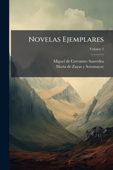 Novelas Ejemplares: Nueva Ed. Aumentada Con Cuatro Novelas, Volume 2