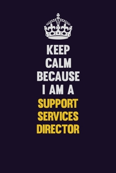 Keep Calm Because I Am A Support Services Director: Motivational and inspirational career blank lined gift notebook with matte finish