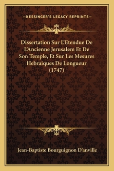 Paperback Dissertation Sur L'Etendue De L'Ancienne Jerusalem Et De Son Temple, Et Sur Les Mesures Hebraiques De Longueur (1747) [French] Book