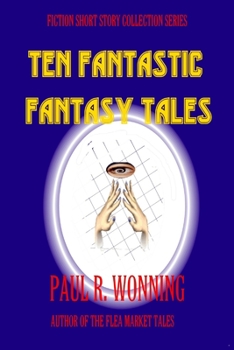 Paperback Ten Fantastic Fantasy Tales: A Collection of Short Fantasy Stories Book