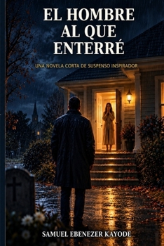 Paperback El hombre al que enterré: Una novela corta de suspenso inspirador [Spanish] Book
