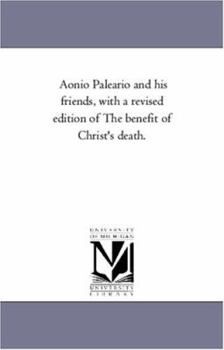 Paperback Aonio Paleario and His Friends, with a Revised Edition of the Benefit of Christ's Death. Book