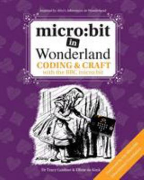 Paperback micro: bit in Wonderland: Coding & Craft with the BBC micro: bit (microbit) First Edition Book