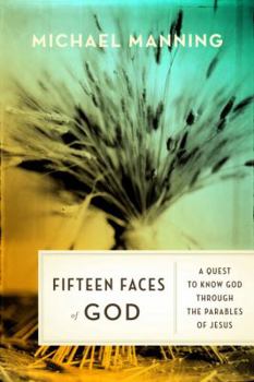 Hardcover Fifteen Faces of God: A Quest to Know God Through the Parables of Jesus Book