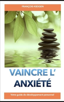 Paperback Vaincre l'Anxiété: Votre guide de développement personnel [French] Book