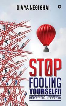 Paperback Stop Fooling Yourself!!: Improve Your Life Everyday Book