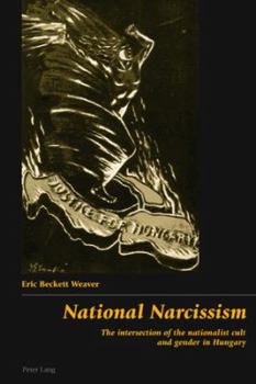 National Narcissism: The intersection of the nationalist cult and gender in Hungary