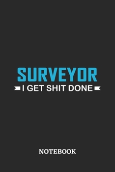 Surveyor I Get Shit Done Notebook: 6x9 inches - 110 ruled, lined pages • Greatest Passionate Office Job Journal Utility • Gift, Present Idea