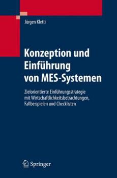 Hardcover Konzeption Und Einführung Von Mes-Systemen: Zielorientierte Einführungsstrategie Mit Wirtschaftlichkeitsbetrachtungen, Fallbeispielen Und Checklisten [German] Book