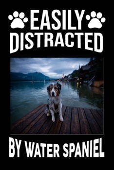 Paperback Easily Distracted By Water Spaniel: Easily Distracted By Water Spaniel, Best Gift for Dog Lover Book