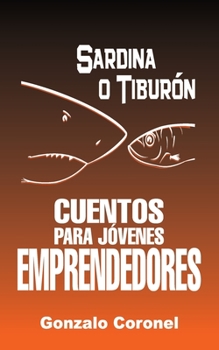 Sardina o Tibur�n. Cuentos para j�venes emprendedores