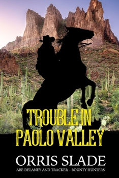 Paperback Trouble in Paolo Valley: (Abe Delaney & Tracker - Bounty Hunters) Book
