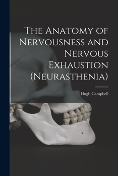 Paperback The Anatomy of Nervousness and Nervous Exhaustion (neurasthenia) [electronic Resource] Book