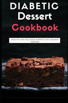 Paperback Diabetic Dessert Cookbook: Healthy and Delicious Diabetic Diet Dessert Recipes Book