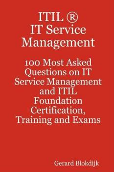 Paperback Itil It Service Management - 100 Most Asked Questions on It Service Management and Itil Foundation Certification, Training and Exams Book