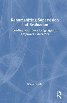 Hardcover Rehumanizing Supervision and Evaluation: Leading with Love Languages to Empower Educators Book