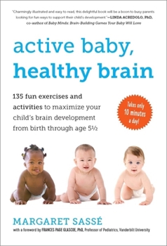 Paperback Active Baby, Healthy Brain: 135 Fun Exercises and Activities to Maximize Your Child's Brain Development from Birth Through Age 5 1/2 Book