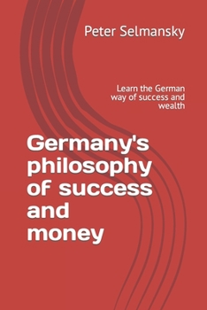 Germany's philosophy of success and money: Learn the German way of success and wealth