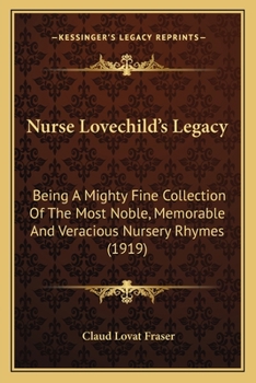 Paperback Nurse Lovechild's Legacy: Being A Mighty Fine Collection Of The Most Noble, Memorable And Veracious Nursery Rhymes (1919) Book