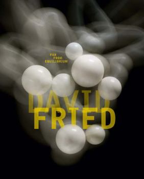 David Fried: Far from Equilibrium