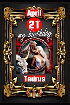 Paperback April 21st, my birthday: Born under the sign of Taurus, exploring my attributes and character traits, strengths and weaknesses, alongside the c Book