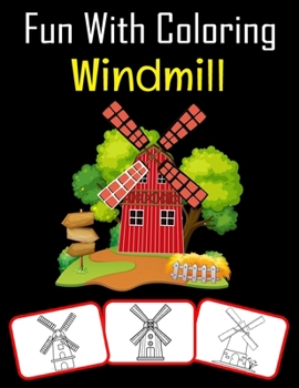 Paperback Fun with Coloring Windmill: Windmill pictures, coloring and learning book with fun for kids (60 Pages, at least 30 Windmill images) Book