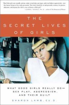 Hardcover The Secret Lives of Girls: What Good Girls Really Do--Sex Play, Aggression, and Their Guilt Book