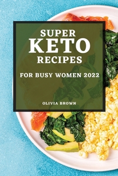 Paperback Super Keto Recipes for Busy Women 2022: The Most Delicious Recipes to Lose Your Weight Quickly Book