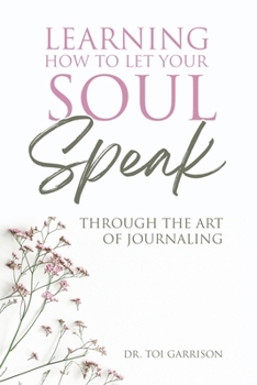 Paperback Learning How To Let Your Soul Speak Through The Art Of Journaling Book