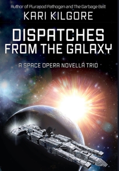 Hardcover Dispatches from the Galaxy: A Space Opera Novella Trio Book