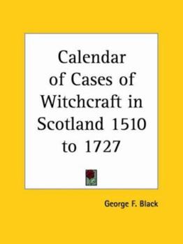 A calendar of cases of witchcraft in Scotland, 1510-1727