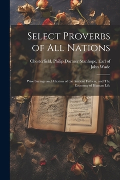 Paperback Select Proverbs of All Nations: Wise Sayings and Maxims of the Ancient Fathers, and The Economy of Human Life Book