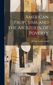 Hardcover American Pauperism and the Abolition of Poverty Book