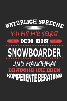 Natürlich spreche ich mit mir selbst Ich bin Snowboarder und manchmal brauche ich eben kompetente Beratung: Notizbuch mit 110 linierten Seiten, ... Schild bzw. Poster möglich (German Edition)