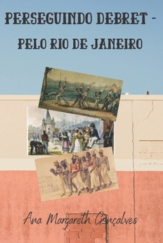 Paperback Perseguindo Debret: pelo Rio de Janeiro [Portuguese] Book